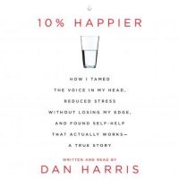 10-happier-how-i-tamed-the-voice-in-my-head-reduced-stress-without-losing-my-edge-and-found-a-self-help-that-actually-works-a-true-story.jpg