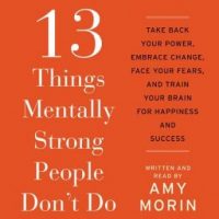 13-things-mentally-strong-people-dont-do-take-back-your-power-embrace-change-face-your-fears-and-train-your-brain-for-happienss-and-success.jpg