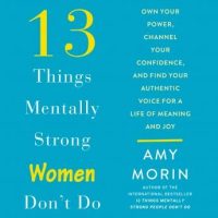 13-things-mentally-strong-women-dont-do-own-your-power-channel-your-confidence-and-find-your-authentic-voice-for-a-life-of-meaning-and-joy.jpg