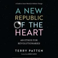 a-new-republic-of-the-heart-an-ethos-for-revolutionaries-a-guide-to-inner-work-for-holistic-change.jpg