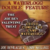 a-waterlogg-double-feature-the-joe-bev-valentine-treat-the-comedy-o-rama-hour-valentine-special-cupid-comes-to-camp-waterlogg.jpg