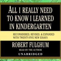all-i-really-need-to-know-i-learned-in-kindergarten-fifteenth-anniversary-edition-reconsidered-revised-expanded-with-twenty-five-new-essays.jpg