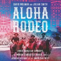 aloha-rodeo-three-hawaiian-cowboys-the-worlds-greatest-rodeo-and-a-hidden-history-of-the-american-west.jpg