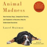 animal-madness-how-anxious-dogs-compulsive-parrots-gorillas-on-drugs-and-elephants-in-recovery-help-us-understand-ourselves.jpg