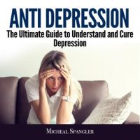 anti-depression-the-ultimate-guide-to-understand-and-cure-depression.jpg