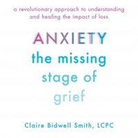 anxiety-the-missing-stage-of-grief-a-revolutionary-approach-to-understanding-and-healing-the-impact-of-loss.jpg