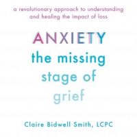 anxiety-the-missing-stage-of-grief-a-revolutionary-approach-to-understanding-and-healing-the-impact-of-loss.jpg