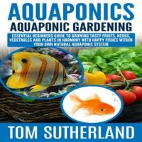 aquaponics-aquaponic-gardening-essential-beginners-guide-to-growing-tasty-fruits-herbs-vegetables-and-plants-in-harmony-with-happy-fishes-within-your-own-natural-aquaponic-system.jpg