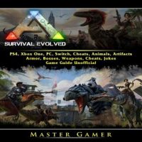 ark-survival-evolved-ps4-xbox-one-pc-switch-cheats-animals-artifacts-armor-bosses-weapons-cheats-jokes-game-guide-unofficial.jpg