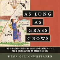 as-long-as-grass-grows-the-indigenous-fight-for-environmental-justice-from-colonization-to-standing-rock.jpg