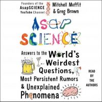 asapscience-answers-to-the-worlds-weirdest-questions-most-persistent-rumors-and-unexplained-phenomena.jpg