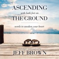 ascending-with-both-feet-on-the-ground-words-to-awaken-your-heart.jpg