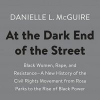 at-the-dark-end-of-the-street-black-women-rape-and-resistance-a-new-history-of-the-civil-rights-movement-from-rosa-parks-to-the-rise-of-black-power.jpg