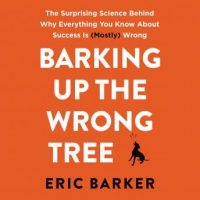 barking-up-the-wrong-tree-the-surprising-science-behind-why-everything-you-know-about-success-is-mostly-wrong.jpg