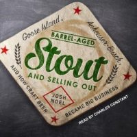 barrel-aged-stout-and-selling-out-goose-island-anheuser-busch-and-how-craft-beer-became-big-business.jpg