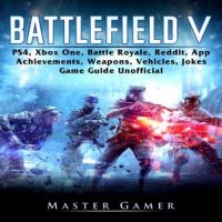 battlefield-v-ps4-xbox-one-battle-royale-reddit-app-achievements-weapons-vehicles-jokes-game-guide-unofficial.jpg