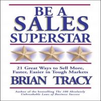 be-a-sales-superstar-21-great-ways-to-sell-more-faster-easier-in-tough-markets.jpg