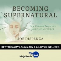 becoming-supernatural-how-common-people-are-doing-the-uncommon-by-joe-dispenza-key-takeaways-summary-analysis-included.jpg