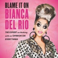 blame-it-on-bianca-del-rio-the-expert-on-nothing-with-an-opinion-on-everything.jpg