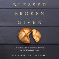 blessed-broken-given-how-your-story-becomes-sacred-in-the-hands-of-jesus.jpg