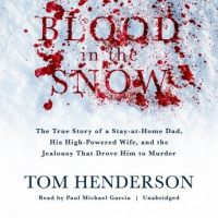 blood-in-the-snow-the-true-story-of-a-stay-at-home-dad-his-high-powered-wife-and-the-jealousy-that-drove-him-to-murder.jpg