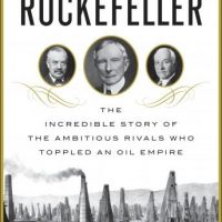 breaking-rockefeller-the-incredible-story-of-the-ambitious-rivals-who-toppled-an-oil-empire.jpg