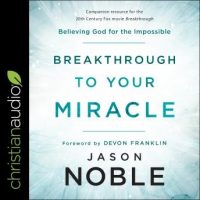breakthrough-to-your-miracle-believing-god-for-the-impossible.jpg
