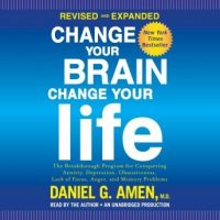 change-your-brain-change-your-life-revised-and-expanded-the-breakthrough-program-for-conquering-anxiety-depression-obsessiveness-lack-of-focus-anger-and-memory-problems.jpg