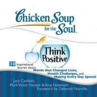 chicken-soup-for-the-soul-think-positive-30-inspirational-stories-about-words-that-changed-lives.jpg