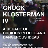 chuck-klosterman-iv-a-decade-of-curious-people-and-dangerous-ideas.jpg