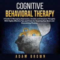 cognitive-behavioral-therapy-a-guide-to-managing-depression-anxiety-and-intrusive-thoughts-with-highly-effective-tips-and-tricks-for-rewiring-your-brain-and-overcoming-phobias.jpg