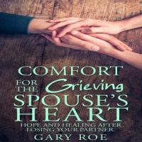 comfort-for-the-grieving-spouses-heart-hope-and-healing-after-losing-your-partner.jpg