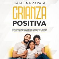 crianza-positiva-descubra-los-secretos-para-criar-ninos-felices-saludables-y-amorosos-sin-romper-su-espiritu.jpg