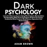 dark-psychology-learn-to-influence-anyone-using-mind-control-manipulation-and-deception-with-secret-techniques-of-dark-persuasion-undetected-mind-control-mind-games-hypnotism-and-brainwashing.jpg