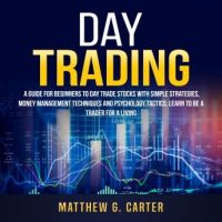 day-trading-a-guide-for-beginners-to-day-trade-stocks-with-simple-strategies-money-management-techniques-and-psychology-tactics-learn-to-be-a-trader-for-a-living.jpg