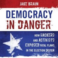 democracy-in-danger-how-hackers-and-activists-exposed-fatal-flaws-in-the-election-system.jpg