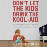 dont-let-the-kids-drink-the-kool-aid-confronting-the-lefts-assault-on-our-families-faith-and-freedom.jpg