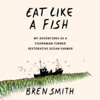 eat-like-a-fish-my-adventures-as-a-fisherman-turned-restorative-ocean-farmer.jpg