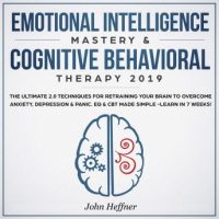 emotional-intelligence-mastery-cognitive-behavioral-therapy-2019-the-ultimate-2-0-techniques-for-retraining-your-brain-to-overcome-anxiety-depression-panic-eq-cbt-made-simple-lea.jpg