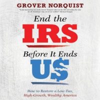 end-the-irs-before-it-ends-us-how-to-restore-a-low-tax-high-growth-wealthy-america.jpg