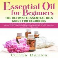 essential-oil-for-beginners-the-ultimate-essential-oils-guide-for-beginners-includes-history-benefits-household-uses-safety-tips-essential-oils-for-headaches-sleep-anxiety-and-other-ailments.jpg