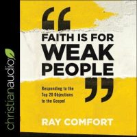 faith-is-for-weak-people-responding-to-the-top-20-objections-to-the-gospel.jpg
