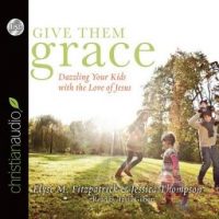 give-them-grace-dazzling-your-kids-with-the-love-of-jesus.jpg