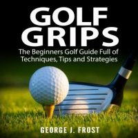 golf-grips-the-beginners-golf-guide-full-of-techniques-tips-and-strategies.jpg