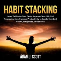 habit-stacking-learn-to-master-your-goals-improve-your-life-end-procrastination-increase-productivity-to-create-constant-wealth-happiness-and-success.jpg