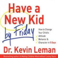 have-a-new-kid-by-friday-how-to-change-your-childs-attitude-behavior-character-in-5-days.jpg