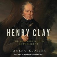 henry-clay-the-man-who-would-be-president.jpg