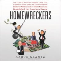 homewreckers-how-a-gang-of-wall-street-kingpins-hedge-fund-magnates-crooked-banks-and-vulture-capitalists-suckered-millions-out-of-their-homes-and-demolished-the-american-dream.jpg