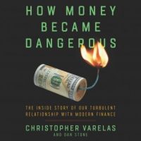 how-money-became-dangerous-the-inside-story-of-our-turbulent-relationship-with-modern-finance.jpg
