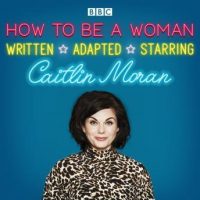 how-to-be-a-woman-a-bbc-radio-4-dramatisation.jpg